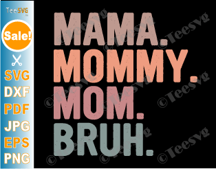 Mama Mommy Mom Bruh SVG Mothers Day Gifts Funny Sarcasm Sarcastic Mom Quotes Mommy And Me SVG PNG