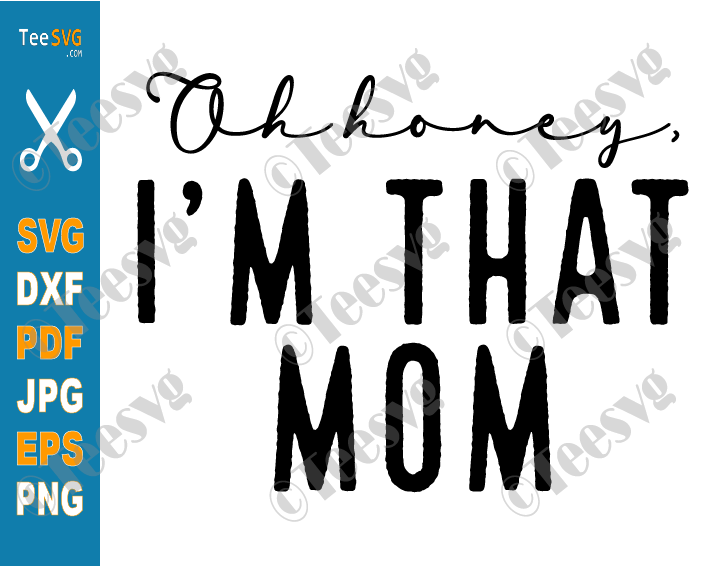 Oh Honey I am That Mom SVG PNG Screen Print Boho Sarcastic Mom Life Shirt Mothers Day Cut Files