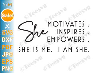 Positive SVG I am She SVG She Motivates Inspires Empowers She is Me SVG PNG Entrepreneurship SVG Entrepreneur SVG
