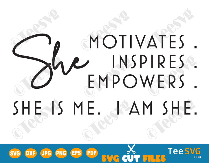 Positive Quotes CLIPART PNG Positive SVG | Inspires Motivates and Empowers | I am She is Me SVG | Empowered Woman Empowerment | Girl Mom Mindset Thoughts Thinking Attitude Quotes Shirt Design 