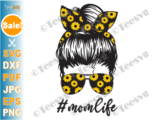 Sunflower Mom SVG PNG Mom Life Messy Bun Mama Mommy Mothers Day Cricut Designs