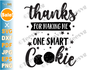Teacher Appreciation SVG Teaching Designs | Thank You Teacher Images Graphic | Thanks for Making Me One Smart Cookie SVG Graduation PDF PNG CLIPART | Student