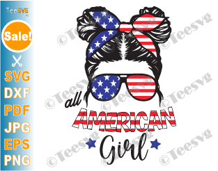 Patriotic All American Girl CLIP ART SVG PNG Messy Bun Girl 4th of July Daughter USA Flag Independence Day Womens Shirt Design Images