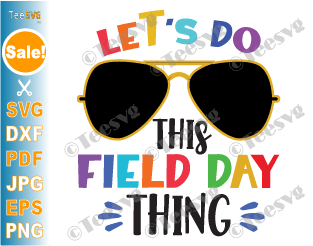 Field Day SVG CLIPART PNG Let's Do This Field Day Thing - Field Day Shirt SVG Designs for Shirts - Teacher School Cricut Vector Graphic