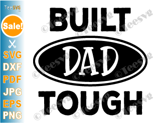 Fatherhood svg | Father's Day Shirt SVG CLIPART | Built Dad Tough SVG PNG | Funny Dad SVG | Daddy Cricut Design