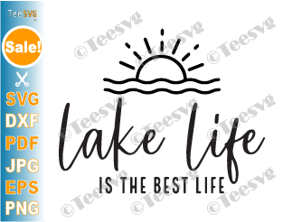 Lake Life SVG PNG CLIPART | Lake Life Is The Best Life SVG VECTOR | Vibes Lake Shirt Summer Vacation Quotes Sublimation Decal Cricut T shirt Graphic Designs