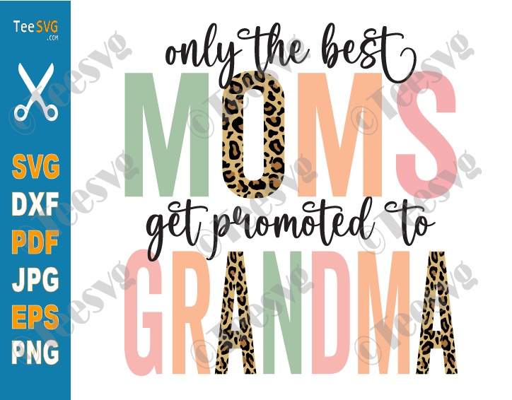 Only the Best Moms Get Promoted to Grandma SVG PNG Sublimation Distressed Vintage New Grandma Leopard Print Design Pregnancy