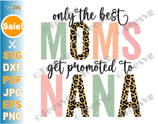Only the Best Moms Get Promoted to Grandma SVG PNG CLIPART | Nana SVG Sayings Leopard | New Grandma to Be Granny Grandmother Shirt Design
