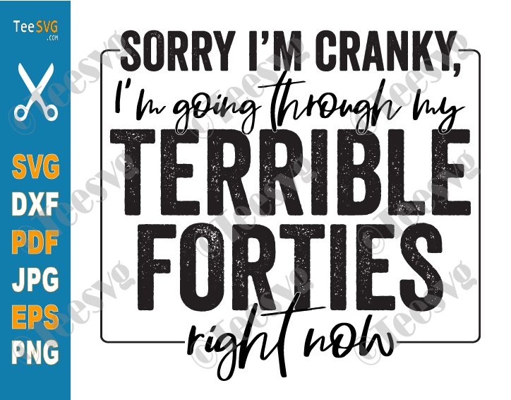 40th Birthday Shirt SVG 40th Anniversary PNG CLIPART | Sorry I'm Cranky I'm Going Through My Terrible Forties 40's Design | Funny Images 40th Birthday Cricut ideas | 40 years Old Anniversary Sayings Sarcastic Quotes Vector
