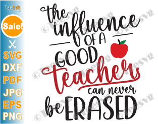 Teacher Quotes PNG | Teacher Appreciation CLIPART SVG | The Influence Of A Good Teacher Can Never Be Erased SVG | Teacher Life Sayings Inspirational Educator Teaching Design