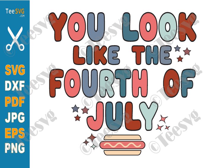 Fourth of July Shirt SVG PNG CLIPART | You Look Like The 4th of July SVG Hot Dog | Patriotic SVGS | Retro America Independence day Cricut Design