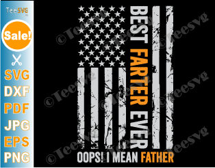 Funny Fathers Day PNG SVG CLIPART | Best Farter Ever SVG USA Flag Oops I Meant Father Worlds | Dad Daughter Daddy Papa Shirt