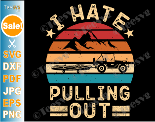Funny Camping SVG I Hate Pulling Out SVG PNG Kayak Camper Retro Kayaking Kayaker Boating Lover Boat Trailer Quotes and Sayings