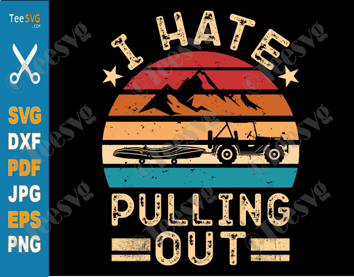 Funny Camping Quotes SVG CLIPART | I Hate Pulling Out SVG PNG Retro Kayak | Camper Trailer Kayaking Boat Kayaker Sayings Shirt