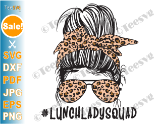 Lunch Lady CLIPART Squad SVG PNG Leopard Messy Bun Lunch School Cafeteria Worker Life Nutrition Cricut VECTOR Shirt DESIGN SUBLIMATION