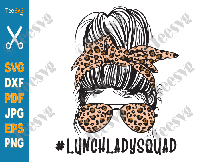 Lunch Lady SVG Squad Leopard Messy Bun Lunch School Cafeteria Worker Life Lady Nutrition Cricut