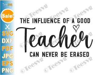 Teacher Quotes SVG CLIPART PNG | The Influence of a Good Teacher Can Never Be Erased PNG | Teacher Sayings SVG | One Loved Teacher Appreciation DIY Gift Shir