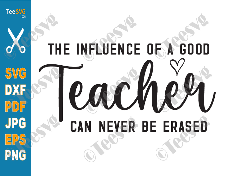 One Loved Teacher SVG PNG, The Influence of a Good Teacher Can Never Be Erased SVG, Teacher Appreciation SVG, Best Teacher Shirt Gift Teacher Life Quotes Sayings