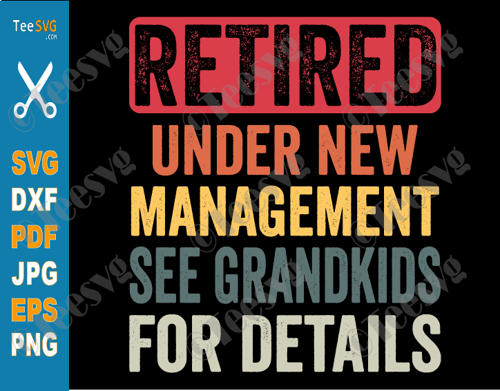 Retired Under New Management See Grandkids For Details SVG Retro Funny Sayings Happy Retirement SVG Quotes Retiring Party Humor