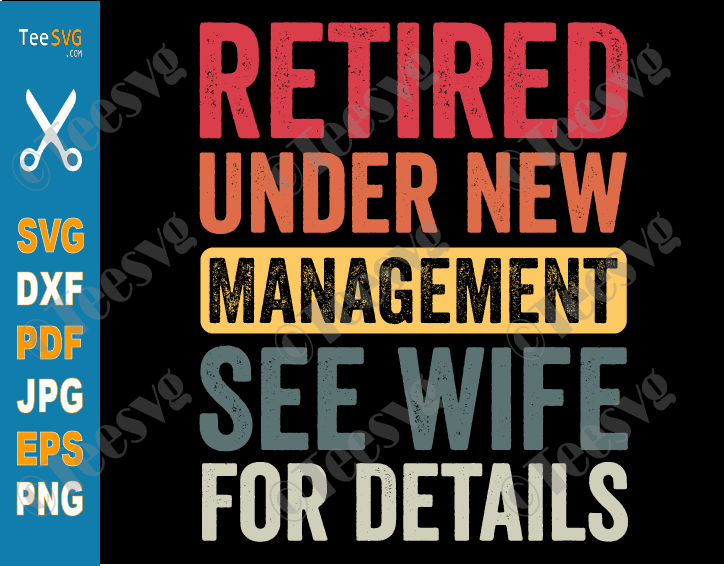 Retirement SVG Retired Under New Management See Wife For Details SVG Happy Funny Retirement Sayings Quotes Retiring Party Humor