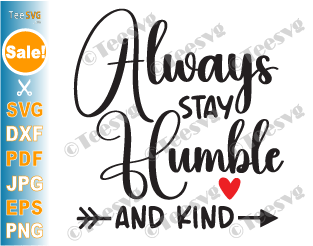 Always Stay Humble and Kind SVG, Kindness SVG, Stay Humble SVG PNG, Inspirational SVG Quotes, Home Decor Sign SVG Craft Design
