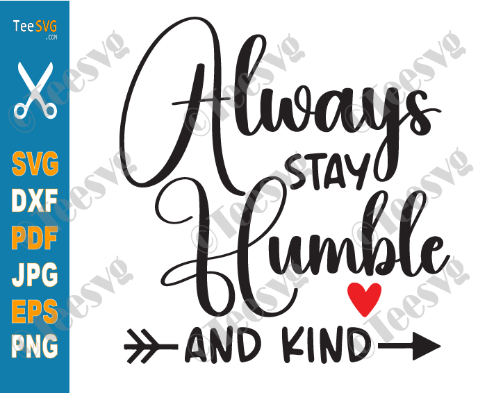 Stay Humble PNG | Always Stay Humble and Kind SVG | Choose Kindness CLIPART | Be Kind Heart Inspirational SVG Quotes