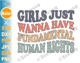 Girls Just Wanna Have Fundamental Rights SVG PNG Women's Rights Pro Choice Feminism Feminist Girl Cricut