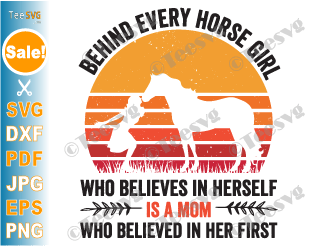 Mother Daughter SVG | Horse Girl PNG SVG | Vintage Behind Every Horse Girl Who Believes In Herself Is A Mom Who Believed In Her First | Horse Quotes SVG Sayings | Horse Love SVG | Cute Girl Silhouette