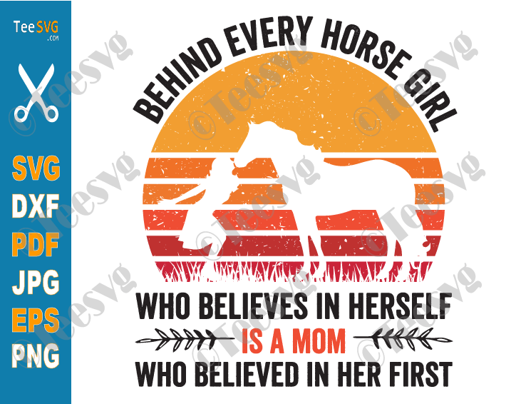 Horse Girl SVG PNG | Vintage Behind Every Horse Girl Who Believes In Herself Is A Mom Who Believed In Her First | Horse Quotes SVG Sayings | Mother Daughter Quote SVG | Horse Love SVG | Cute Girl Silhouette