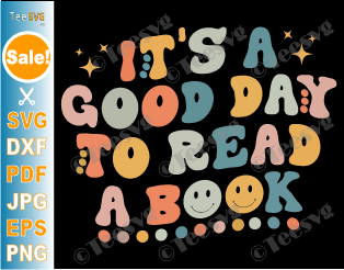 It's a Good Day To Read a Book SVG PNG Retro Funny Library Reading Reader Bookworm Bookish Teacher Cricut Shirt