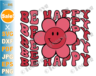 Be Happy SVG PNG Groovy Wavy Smiling Face Happy Mod Smile Happiness Positive SVG Quotes