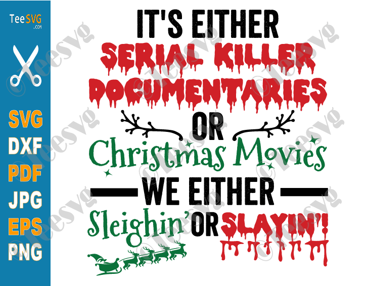 It's Either Serial Killer Documentaries SVG or Christmas Movies We Either Sleighin or Slaying Christmas Xmas