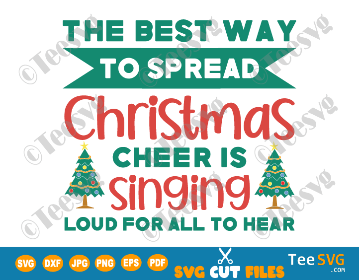 The Best Way to Spread Christmas Cheer SVG PNG CLIPART is Singing Loud For All to Hear Christmas Quotes SVG Christmas Saying SVG Xmas Cricut