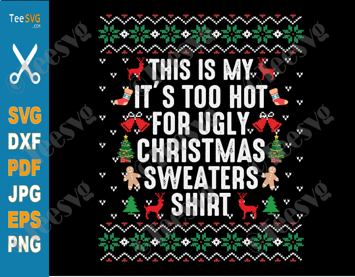 Ugly Christmas Sweater SVG PNG CLIPART This Is My It's Too Hot For Ugly Christmas Sweaters Shirt SVG Funny Matching Christmas Xmas Quotes sublimation
