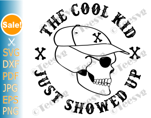 Toddler SVG Shirts The Cool Kid Just Showed Up SVG PNG CLIPART Skull KID Quotes SVG Child Youth Back to School funny Cricut Shirt Design Graphic