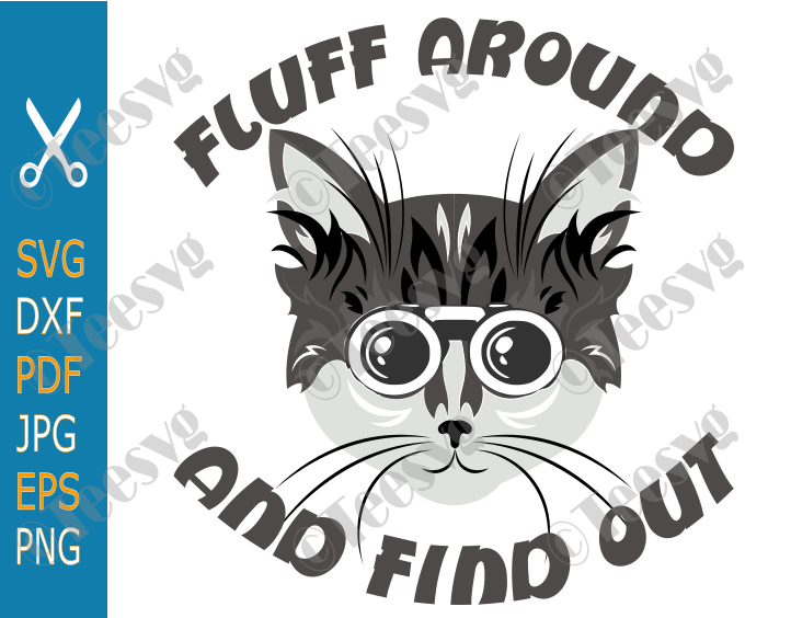 Funny Cat Lover CLIPART SVG PNG Fluff Around and Find Out SVG Kitty Love Shirt Design Vector Artwork