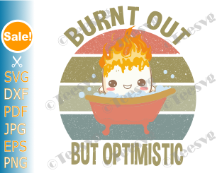 Funny sayings SVG Burnt Out But Optimistic SVG PNG Marshmallow Overwhelmed Vintage Women Kids Vector CLIPART