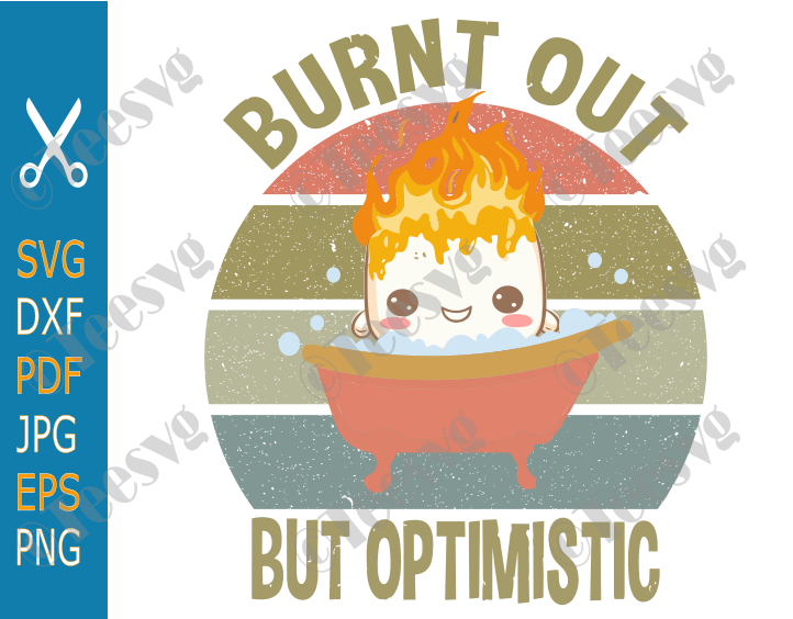 Positive Quotes SVG | Burnt Out But Optimistic SVG PNG | Positive Marshmallow Taking Shower While Burning | Overwhelmed Funny Sayings Vintage Vector CLIPART
