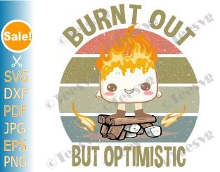 Camping svg files Funny Shirt Sayings SVG Burnt Out But Optimistic SVG PNG Cute Marshmallow Campfire Vintage Women Stickers Cricut CLIPART