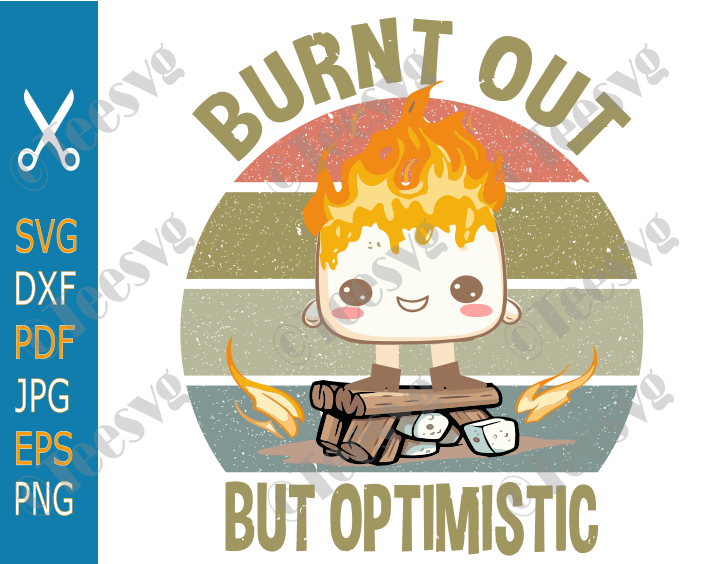 Funny Shirt Sayings SVG Burnt Out But Optimistic SVG PNG Cute Marshmallow Campfire Camping Vintage Women Stickers Cricut CLIPART