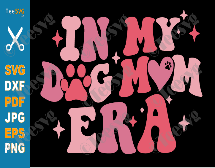 Dog Mom Cricut Ideas In My Dog Mom Era SVG PNG CLIPART Images Funny Puppy Dog Mama mother day Sublimation Shirt Cricut Vector Graphic