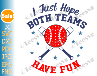 Funny Baseball Clipart Images I Just Hope Both Teams Have Fun svg PNG Baseball saying Quote Fan Mom Dad Shirt Design.