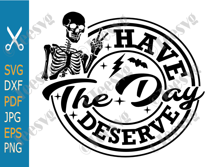 Halloween Sayings SVG PNG CLIPART Have The Day You Deserve SVG Skeleton Peace Halloween SVG Shirts Funny Inspirational Motivational Quote De