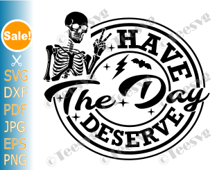 Halloween SVG Shirts Halloween Sayings SVG PNG CLIPART Have The Day You Deserve SVG Skeleton Peace Funny Inspirational Motivational Quote