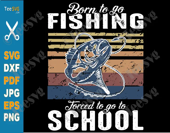 Funny Fishing Images SVG PNG CLIPART Born To Go Fishing Forced To Go To School Kid Girl Boy Fishing Sayings SVG Fish Fisher Vector Graphics.