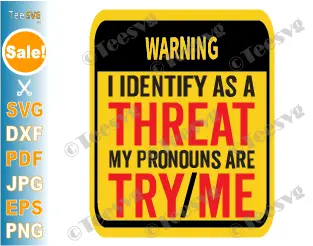 Sassy SVG Sayings PNG Design Warning Label I Identify As A Threat SVG My Pronouns Are Try Me Funny Quotes Danger Fighting Humour Cricut Shirt Stickers.