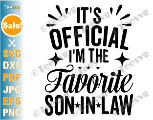 Son in Law PNG and SVG Funny Design It's Official I'm The Favorite Son in Law Cricut Shirt Sublimation Sayings Quotes Humour.