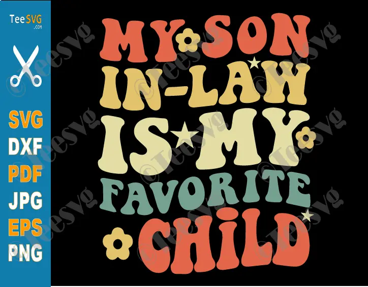 Son in Law SVG and PNG Shirt Design My Son in Law is My Favorite Child SVG Groovy Father in Law Sayings Cricut Mother in Law Gifts