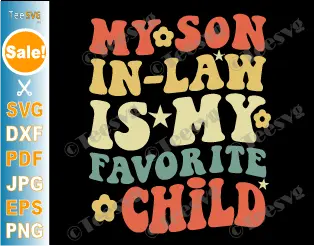 Mother in Law SVG and PNG Shirt Design My Son in Law is My Favorite Child SVG Groovy Father in Law Sayings Cricut Gifts