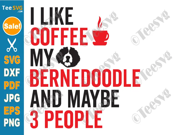 Bernedoodle SVG PNG CLIPART Design I Like Coffee My Bernedoodle And Maybe 3 People Funny sarcastic Bernese Mountain Dog Doodle mini Vector